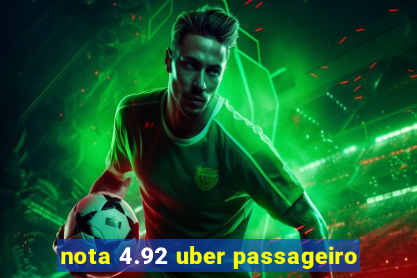 nota 4.92 uber passageiro